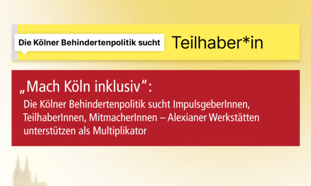 „Mach Köln inklusiv“: Die Kölner Behindertenpolitik sucht ImpulsgeberInnen, TeilhaberInnen, MitmacherInnen – Alexianer Werkstätten und GWK unterstützen als Multiplikatoren